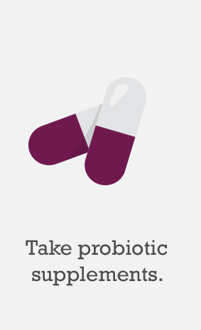 Take probiotic supplements